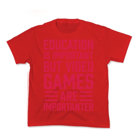 Education Is Important But Video Games Are Importanter Kid's Tee
