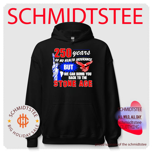 250 years of no health insurance but we can bomb you back to the Stone Age shirt