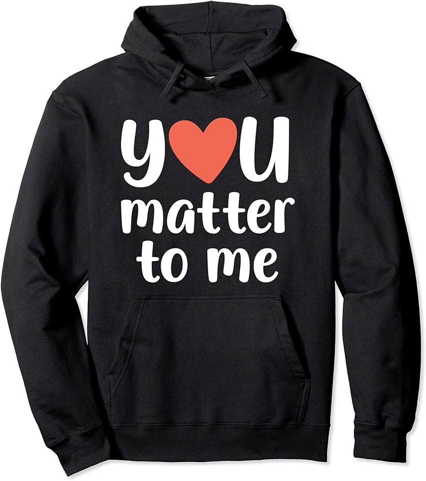 You Matter to Me Depression Anxiety Support Pullover Hoodie