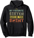 Sisters Hoodie My Favorite Sister Gave Me This Shirt