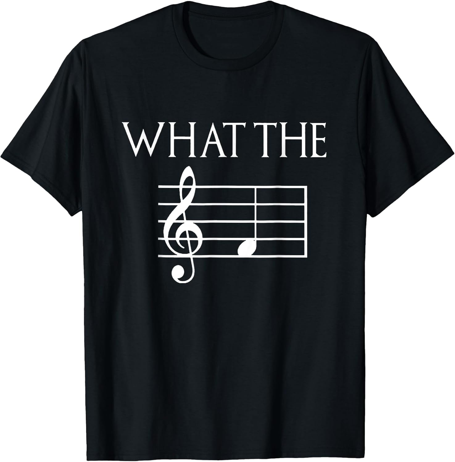 Funny What The Musical Note T-Shirt