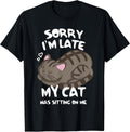 Sorry I'm Late My Cat Was Sitting On Me Tshirt