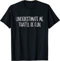 Underestimate me That'll be fun Gift