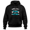 Sorry I Can't I Have Plans With My Dog Pullover Hoodie