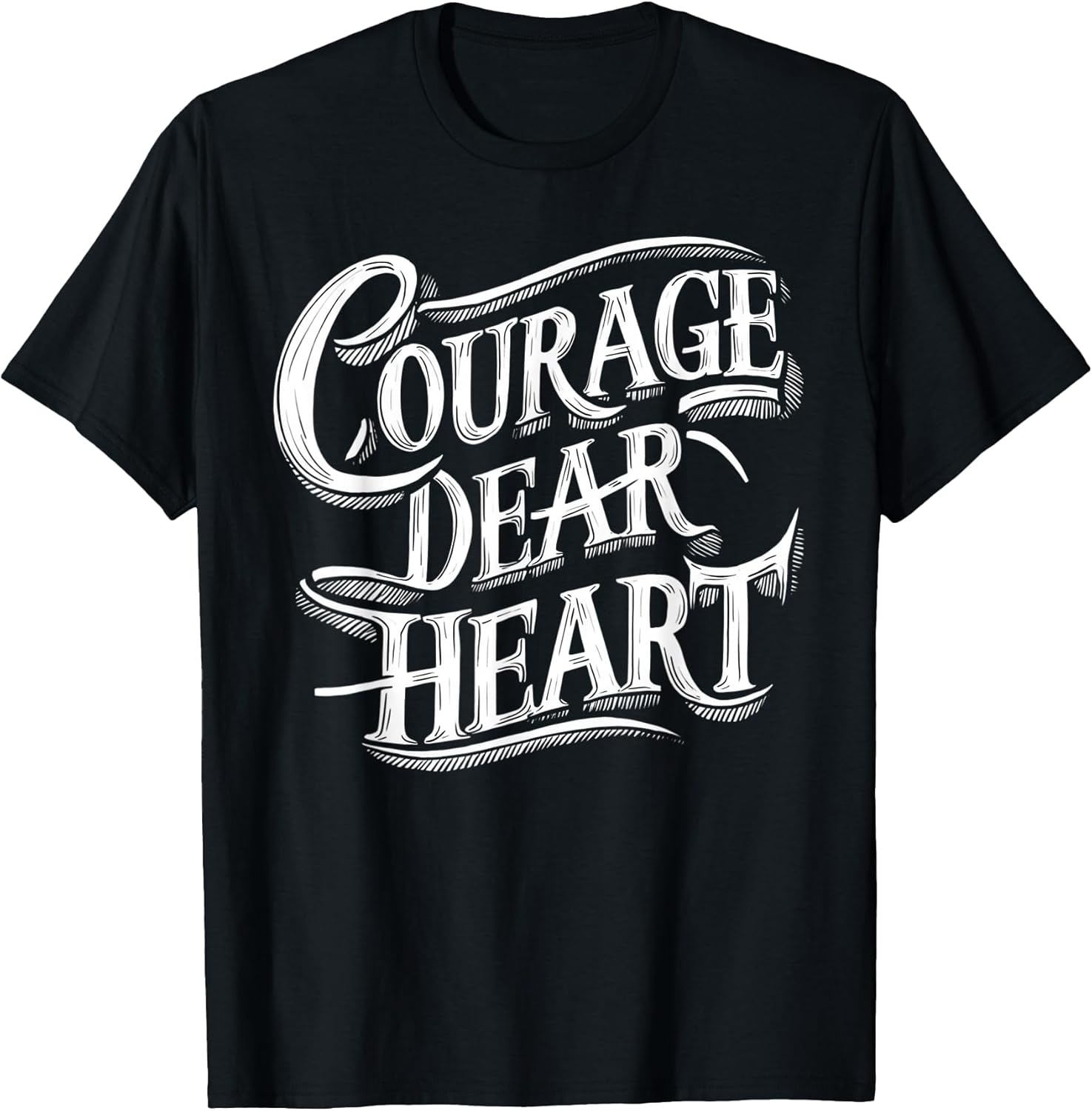 Courage Dear Heart Motivational Quote T-Shirt
