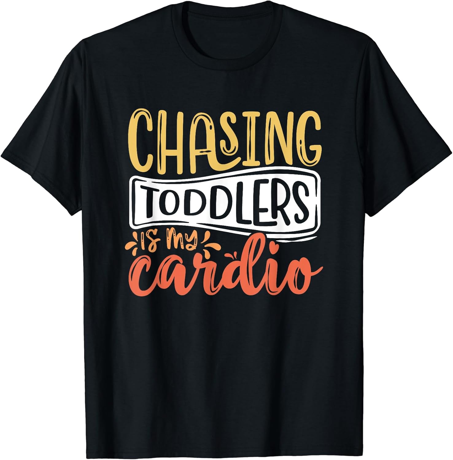 Chasing Toddlers Is My Cardio Funny Merch Apparel