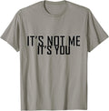 It's Not Me It's You Funny and Sarcastic Designs