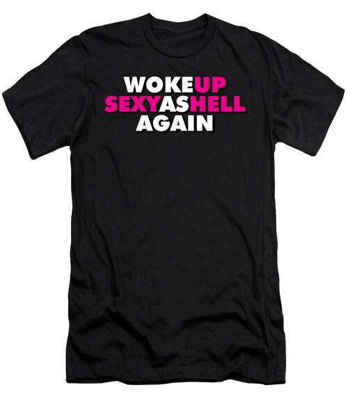 Woke Up Sexy As Hell Again Funny Self Confidence #8 T-Shirt