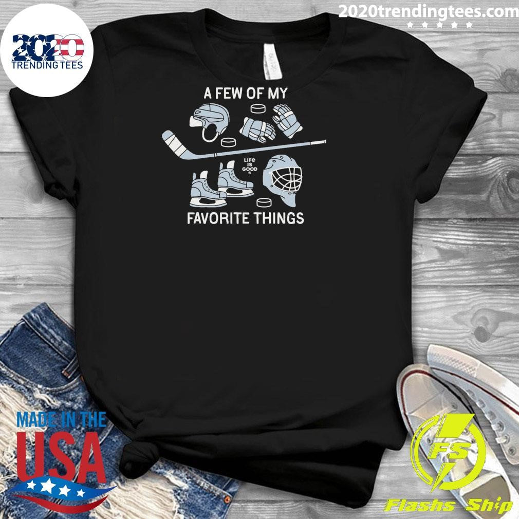 A Few of My Life Is Good Favorite Things Hockey Shirt