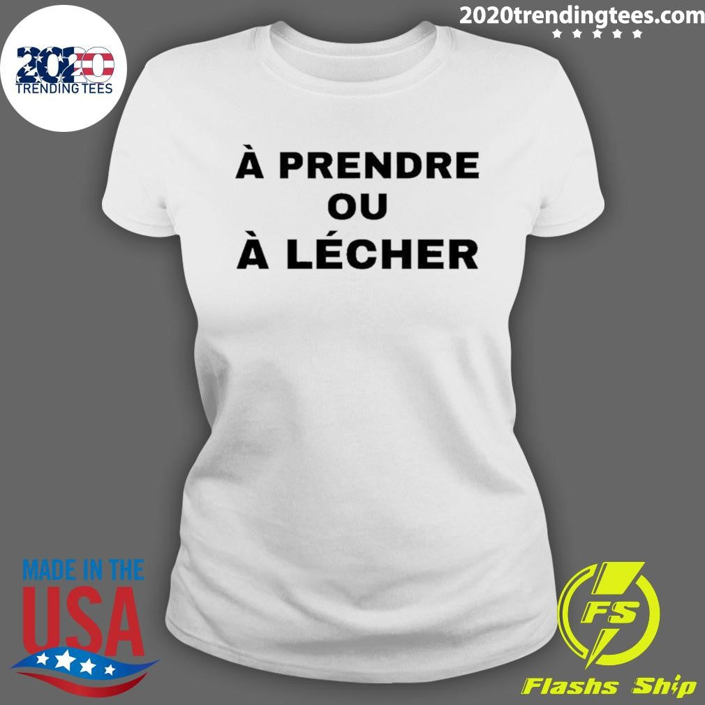 A Prendre Ou A Lecher Shirt