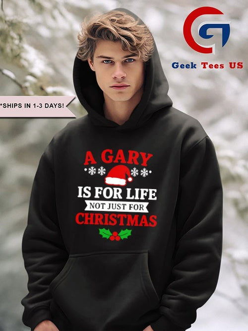 A gary is for life not just for Christmas shirt