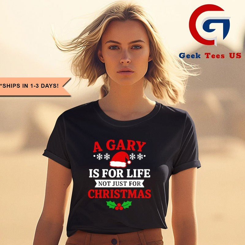 A gary is for life not just for Christmas shirt