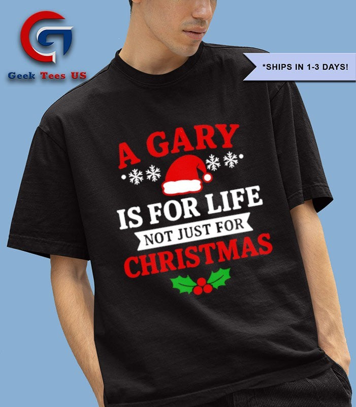 A gary is for life not just for Christmas shirt