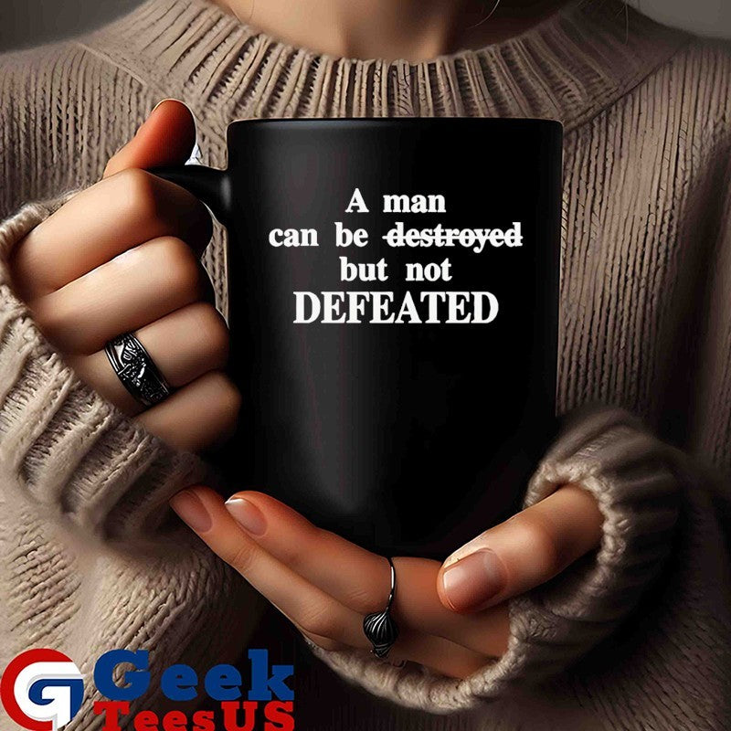 A man can be destroyed but not defeated shirt