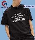 A man can be destroyed but not defeated shirt