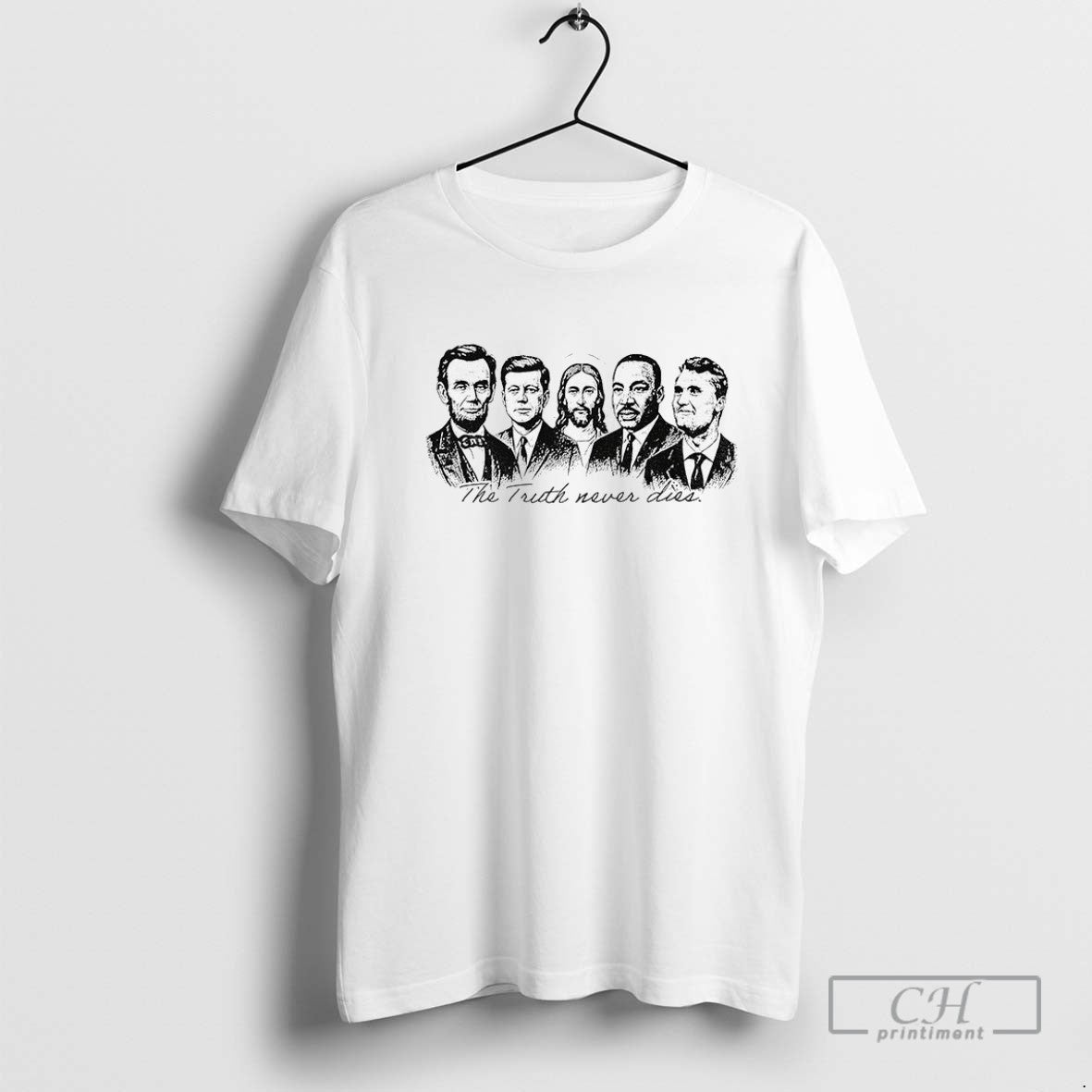 Abraham Lincoln Jfk Jesus Martin Luther King Jr Mlk Charlie Kirkthe Truth Never Dies