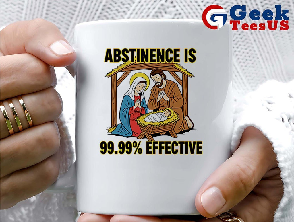Abstinence is 99.99 percent effective shirt
