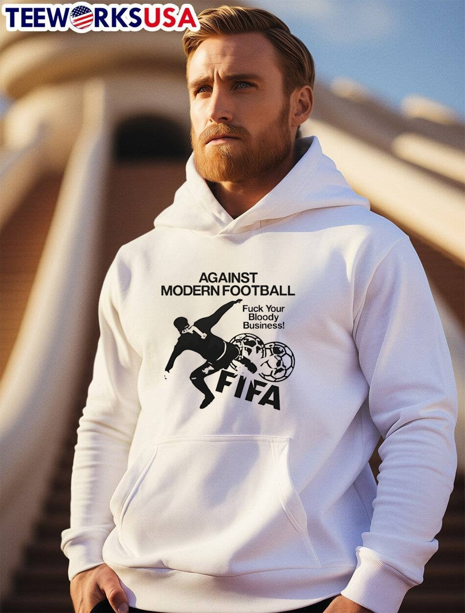 Against Modern Football Fuck Your Bloody Business FIFA T-Shirt