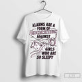Alarms Are A Form Of Discrimination Against Girls Who Are So Sleepy T Shirts