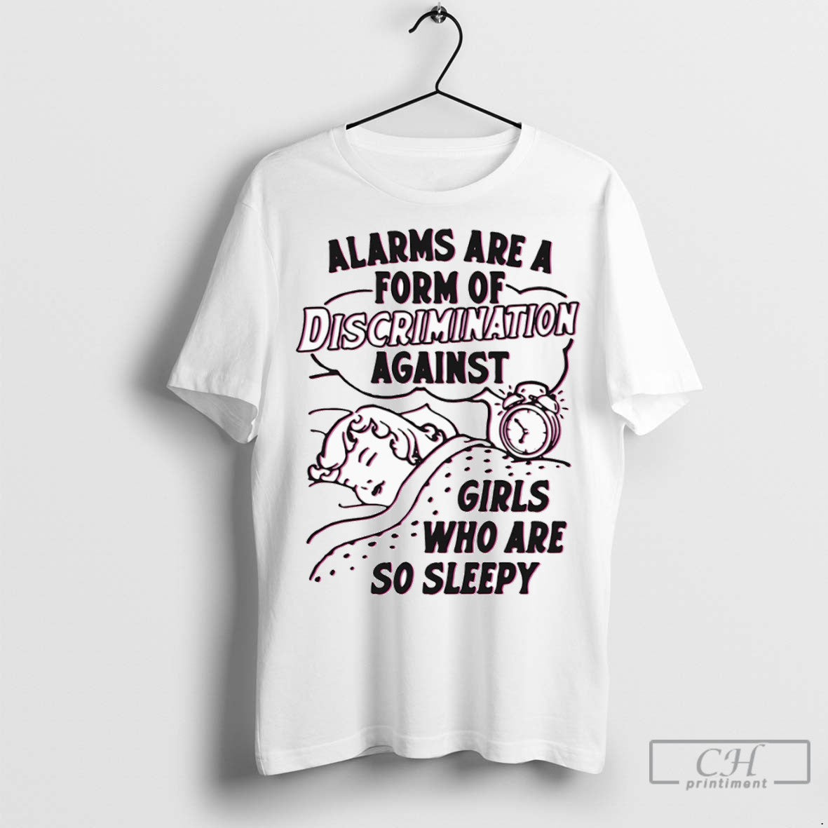 Alarms Are A Form Of Discrimination Against Girls Who Are So Sleepy T Shirts