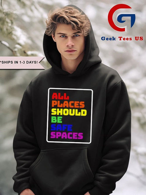 All Places Should Be Safe Spaces shirt
