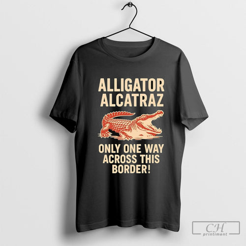 Alligator Alcatraz One Way Across This Border Shirt Sweater