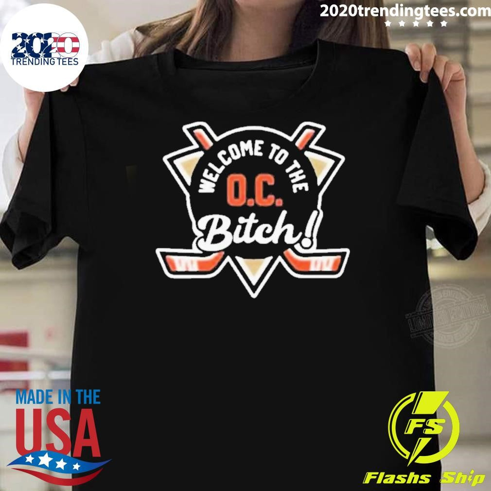 Anaheim Ducks Welcome To The Oc Bitch Shirt