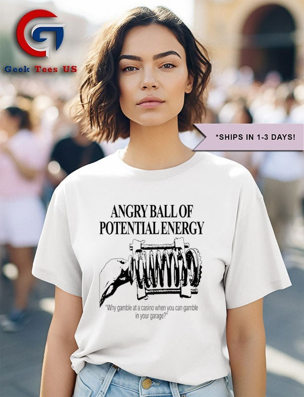 Angry Ball Of Potential Energy shirt