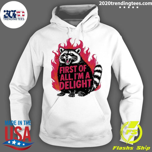 Angry Raccoon Funny First Of All I’m A Delight Shirt