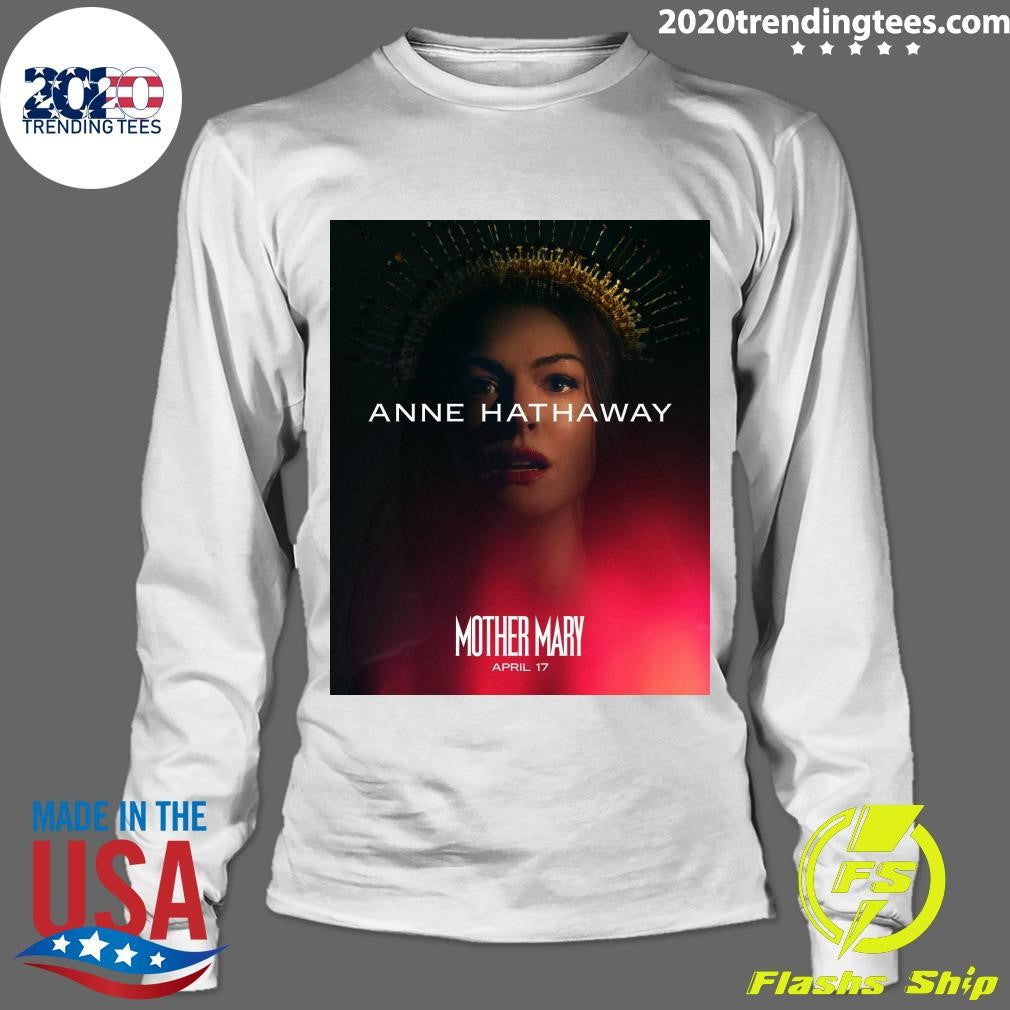 Anne Hathaway Mother Mary April 17 Shirt