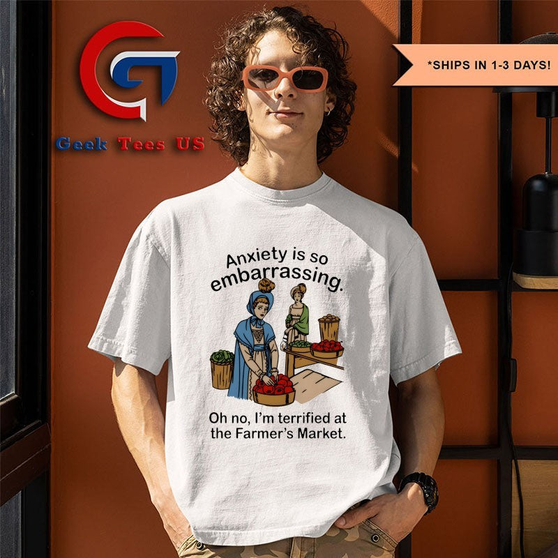 Anxiety is so embarrassing oh no I’m Terrified At The Farmer’s Market shirt