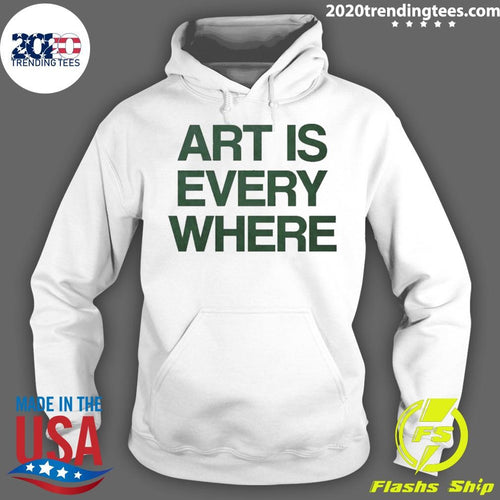 Art Is Every Where Shirt