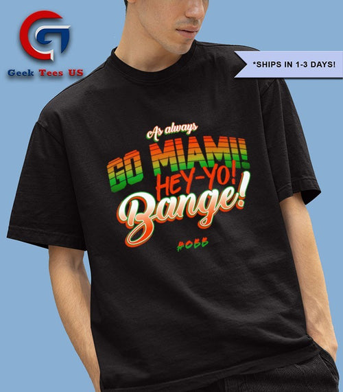 As Always Go Miami hey-yo bange shirt