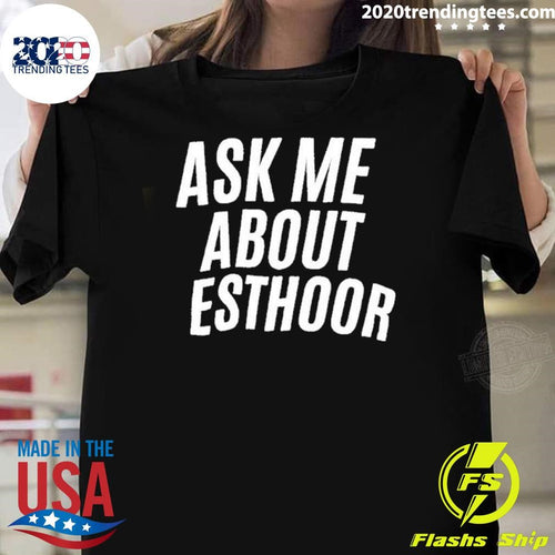 Ask Me About Esthoor Shirt