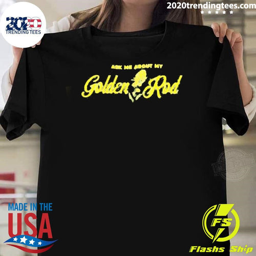 Ask Me About My Goldenrod Shirt