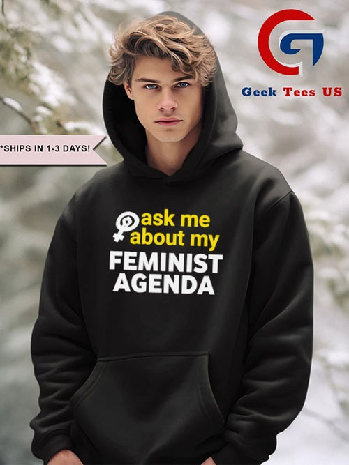Ask me about my Feminist Agenda shirt
