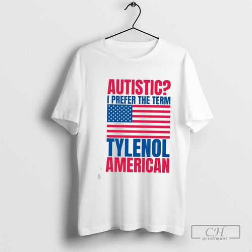 Autistic I Perfer The Term Tylenol American