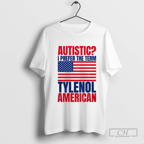 Autistic I Prefer The Term Tylenol American Flag