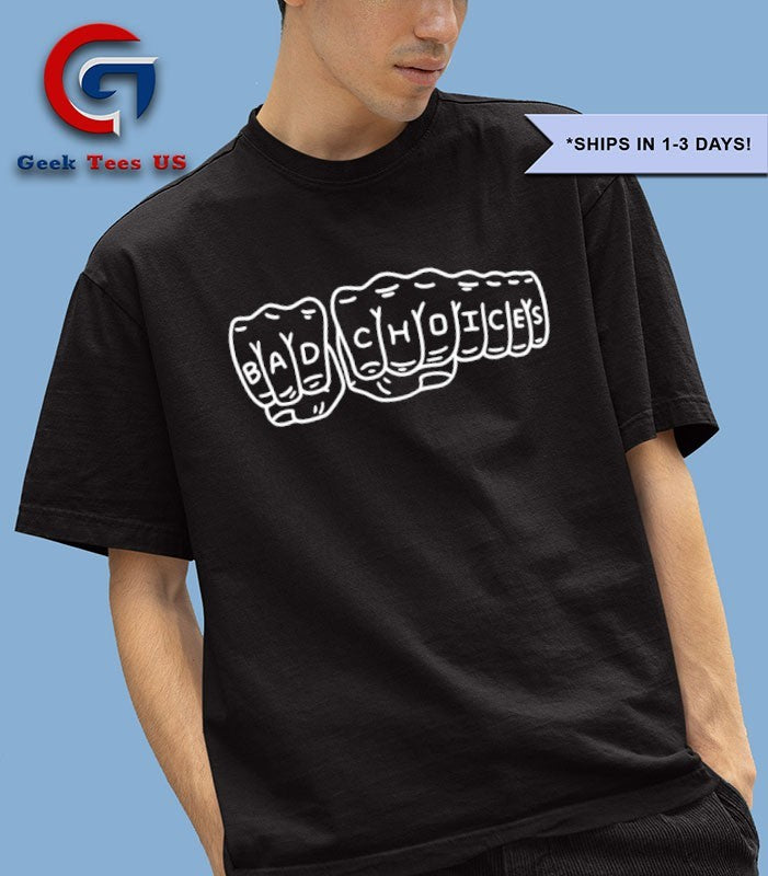 Bad Choices shirt