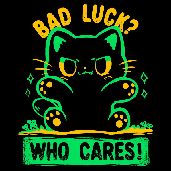 Bad Luck Who Cares