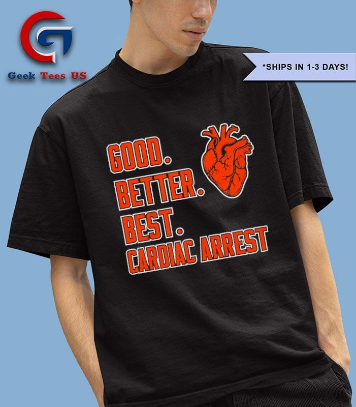Bears Good Better Best Cardiac Arrest shirt