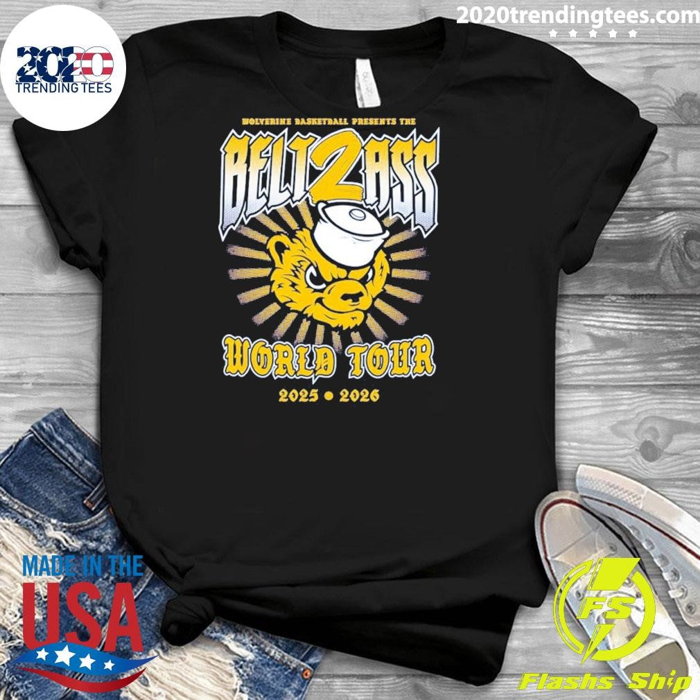 Belt To Ass World Tour 2025 2026 Michigan Wolverines Men’s Basketball Presents The Belt2ass Shirt