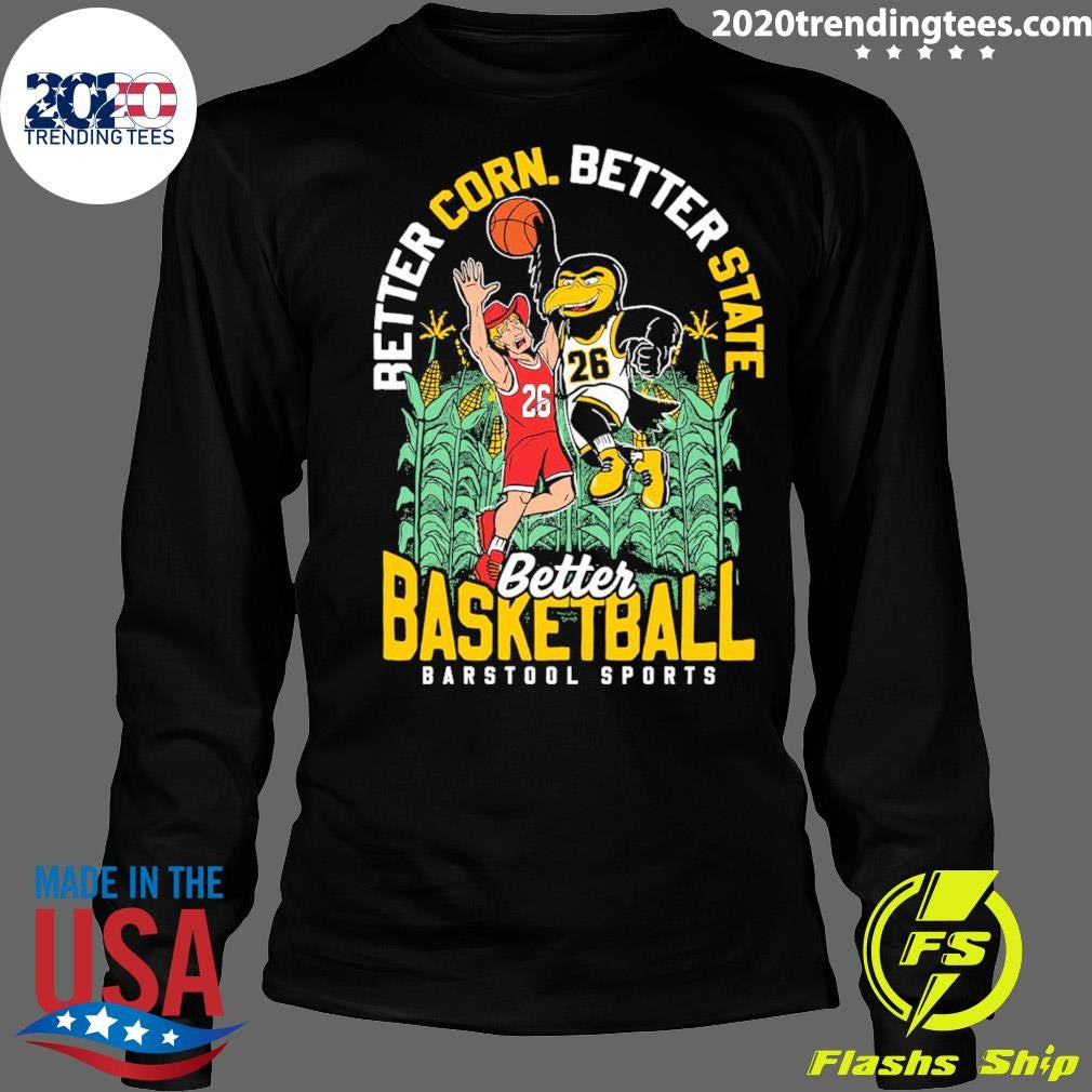 Better Corn Better State Better Basketball Barstool Sports 2026 Shirt
