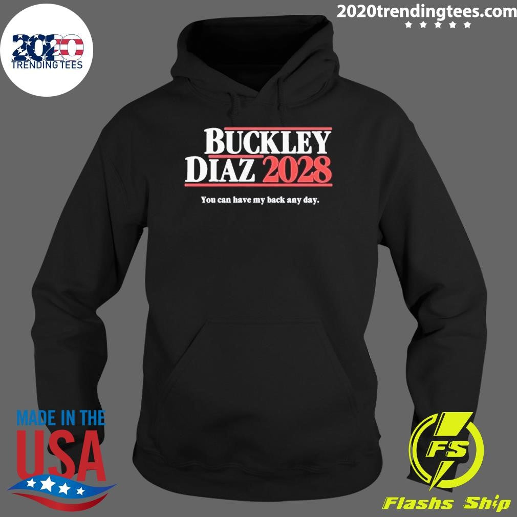 Buckley Diaz 2028 You Can Have My Back Any Day Shirt