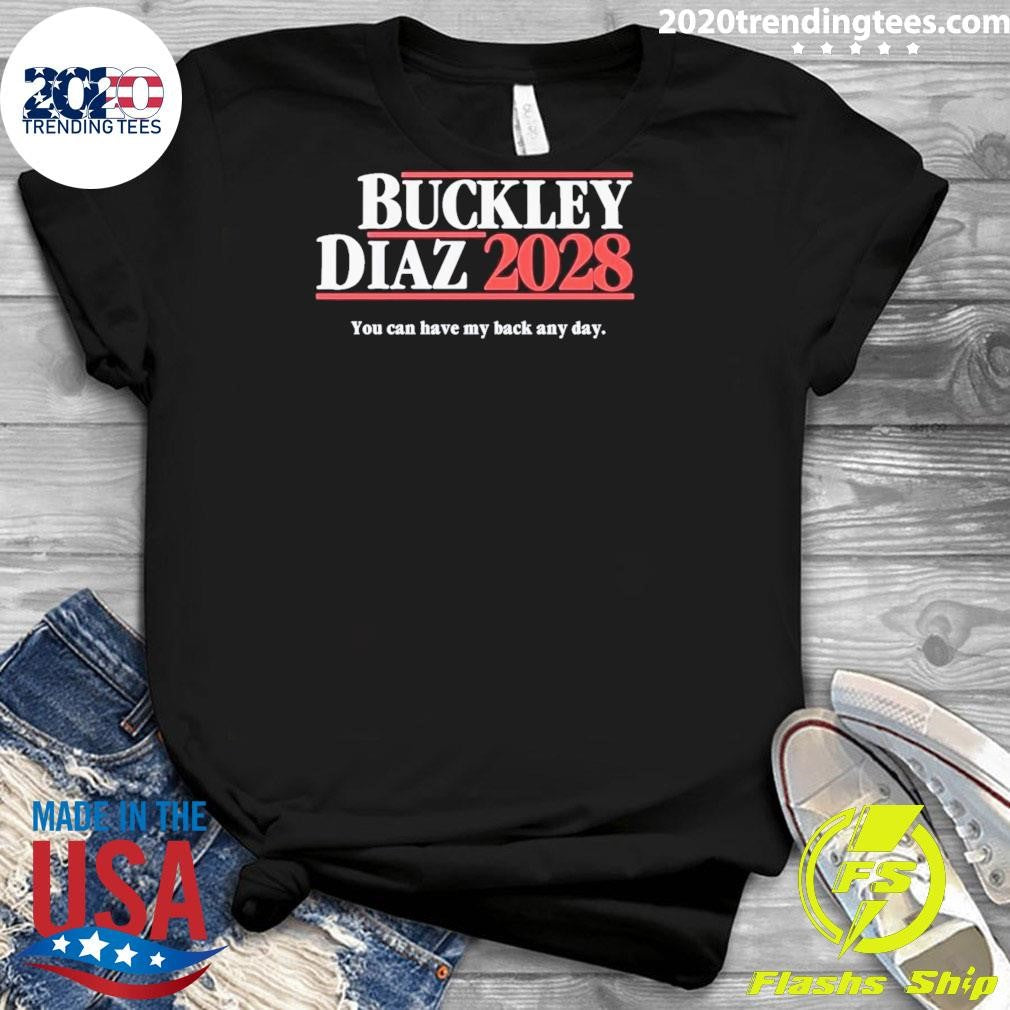 Buckley Diaz 2028 You Can Have My Back Any Day Shirt