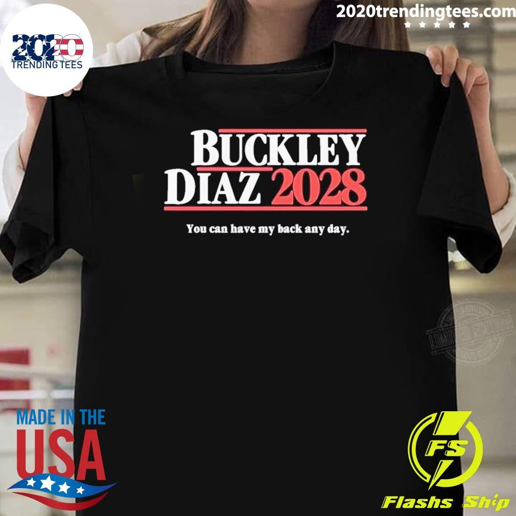 Buckley Diaz 2028 You Can Have My Back Any Day Shirt