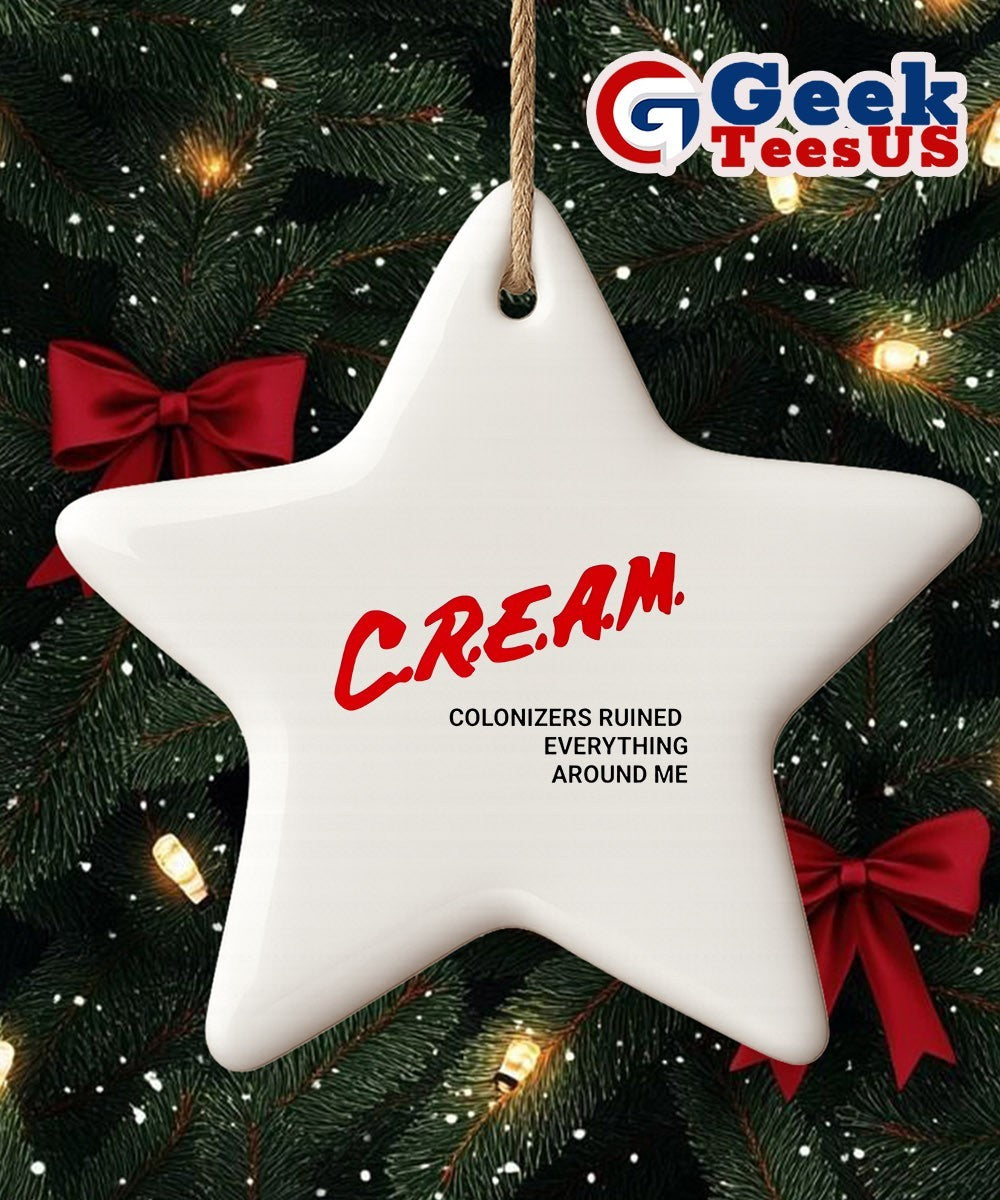 CREAM colonizers ruined everything around me Ornament