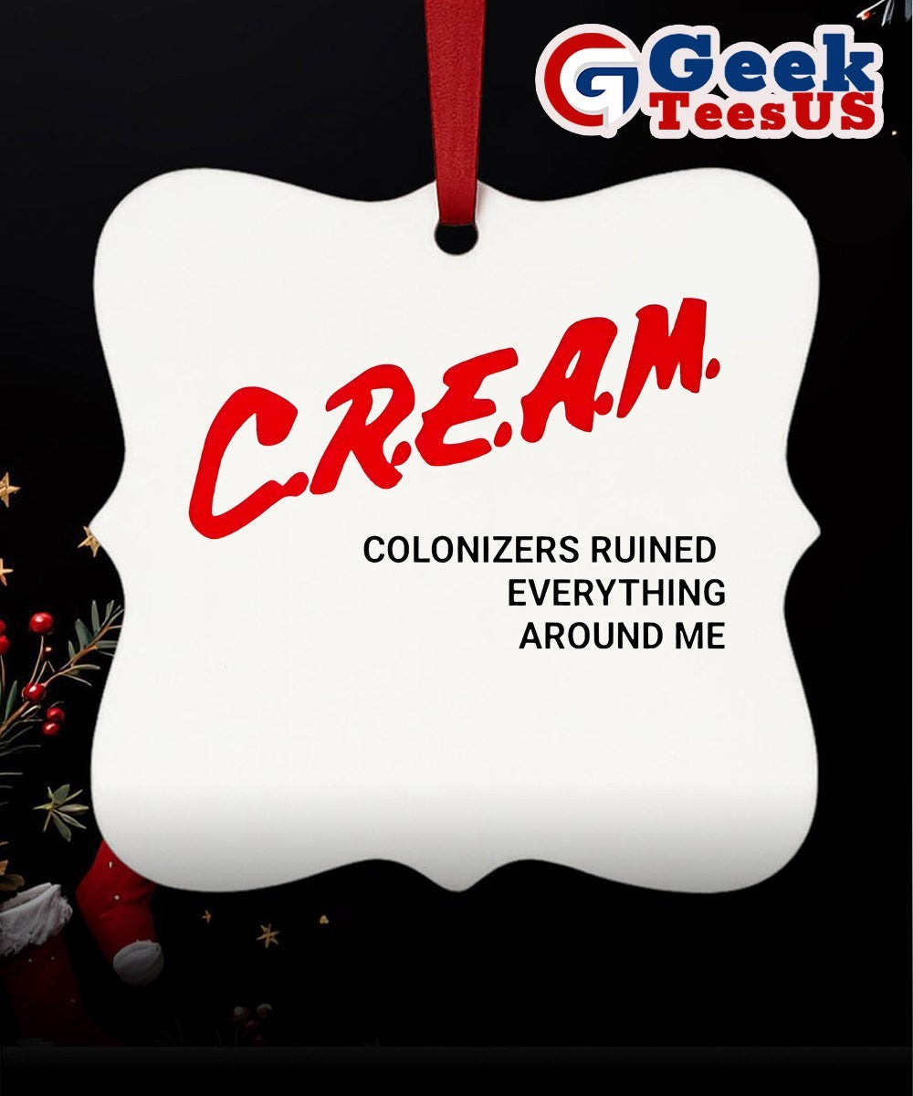 CREAM colonizers ruined everything around me Ornament