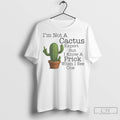 Cactus Im Not A Cactus Expert But I Know A Prick When I See One
