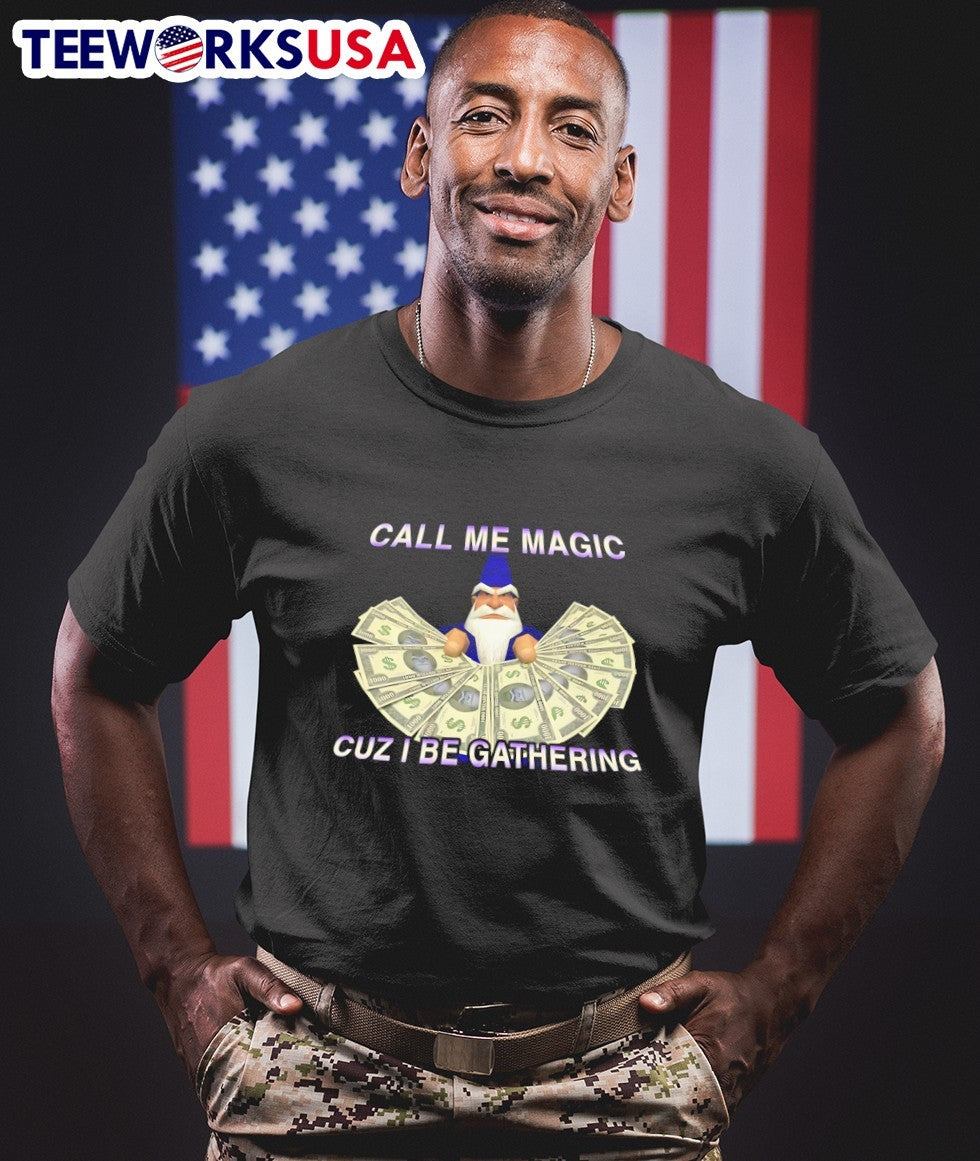 Call Me Magic Cuz I Be Gathering Wizard Shirt